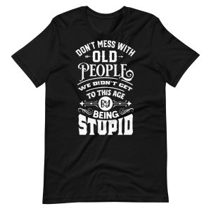 Don't Mess With Old Funny T-shirt For Men
