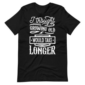 Growing Old Funny T-shirt For Men